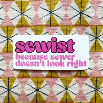 Feral Notions - Sewist: Because Sewer Doesn't Look Right Sticker