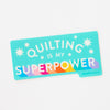 Quilting Is My Superpower Sticker