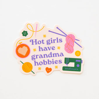 Sarah Hearts - Hot Girls Have Grandma Hobbies Vinyl Sticker