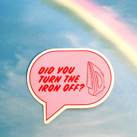 Feral Notions - Did You Turn the Iron Off? Sticker